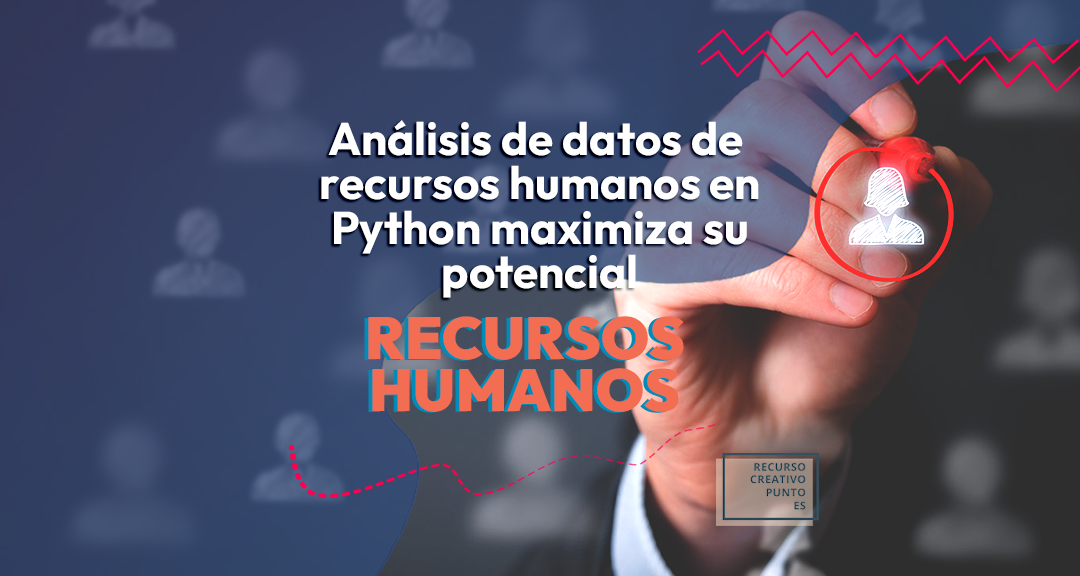 Análisis de datos de recursos humanos en Python: maximiza su potencial