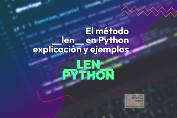 El método __len__ en Python: explicación y ejemplos