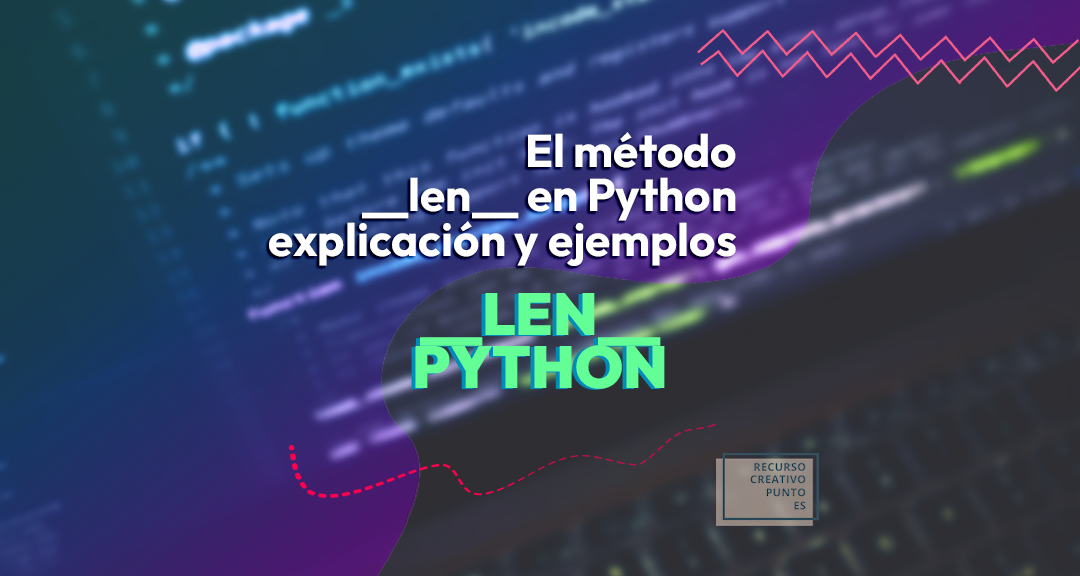 El método __len__ en Python: explicación y ejemplos