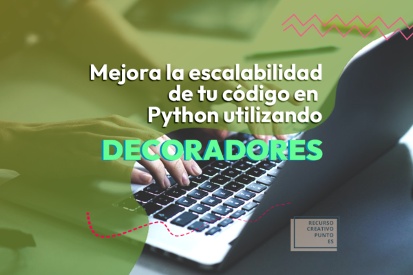 Mejora la escalabilidad de tu código en Python utilizando decoradores