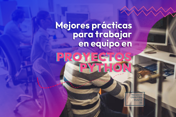 Mejores prácticas para trabajar en equipo en proyectos de Python