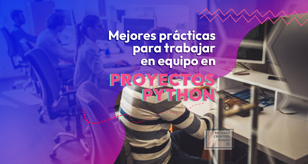 Mejores prácticas para trabajar en equipo en proyectos de Python