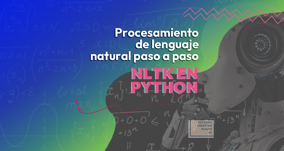 Guía completa NLTK en Python: procesamiento de lenguaje natural paso a paso